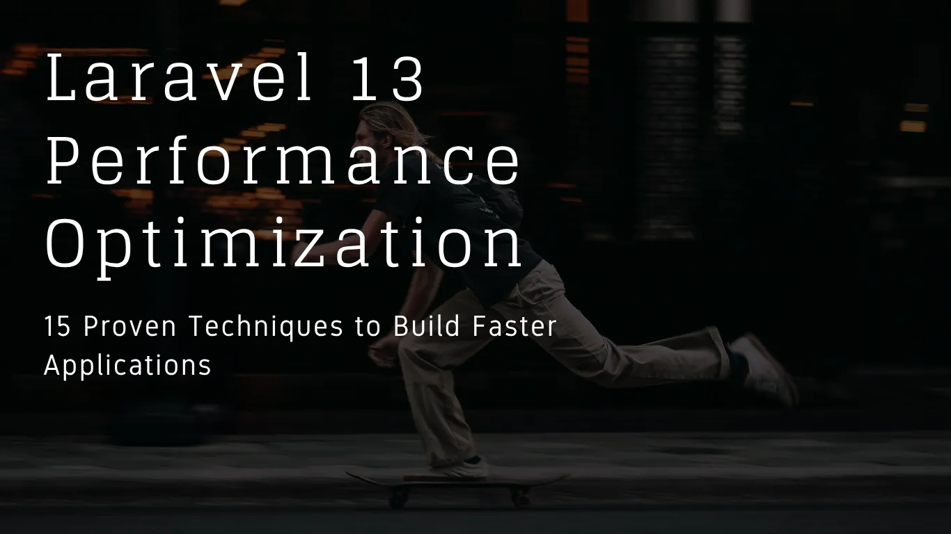 Laravel 13 Performance Optimization: 15 Proven Techniques to Build Faster Applications
