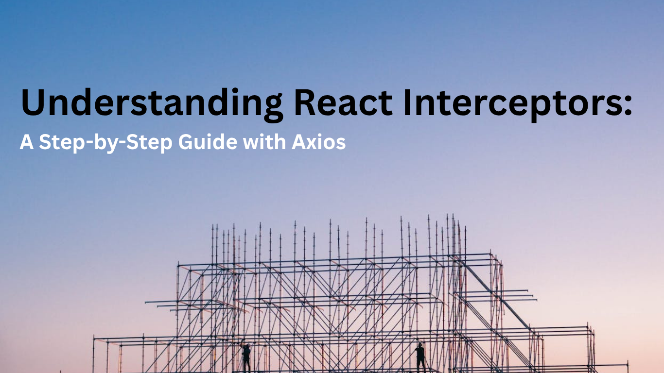 Understanding React Interceptors: A Step-by-Step Guide with Axios