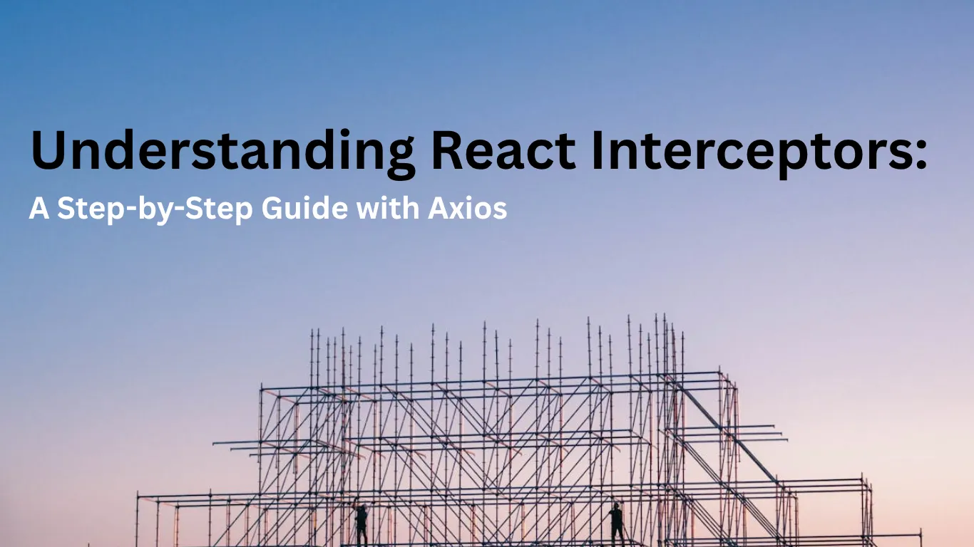 Understanding React Interceptors: A Step-by-Step Guide with Axios